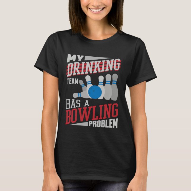 Camiseta My Drinking Team Has A Bowling Problem  Bowler Dri (Anverso)