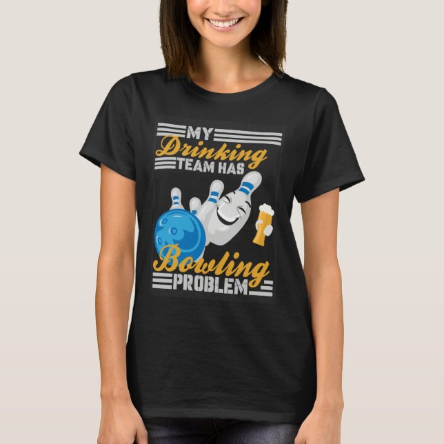 Camiseta My Drinking Team Has A Bowling Problem  Bowler Dri (Anverso)