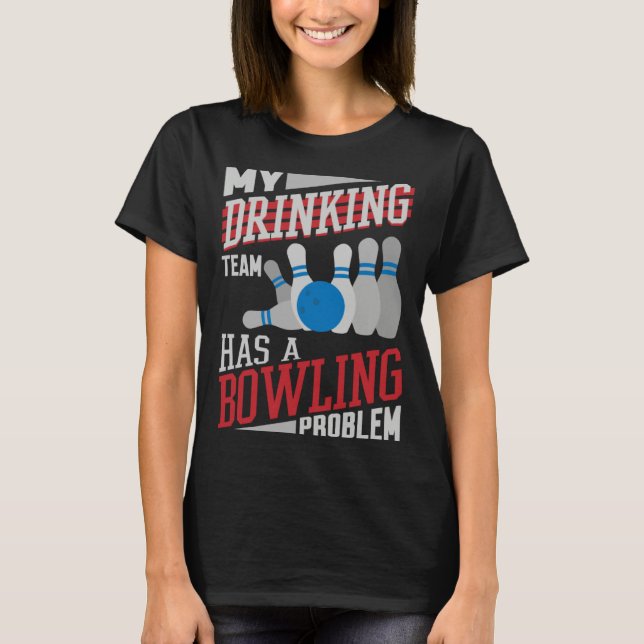 Camiseta My Drinking Team Has A Bowling Problem  Bowler Dri (Anverso)