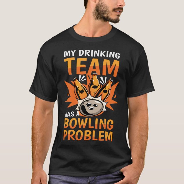 Camiseta My Drinking Team Has A Bowling Problem Bowling   1 (Anverso)