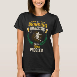 Camiseta My Drinking Team Has A Skiing Problem Funny Skier