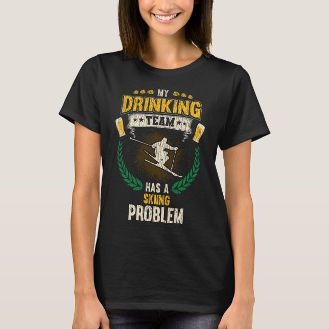Camiseta My Drinking Team Has A Skiing Problem Funny Skier  (Anverso)