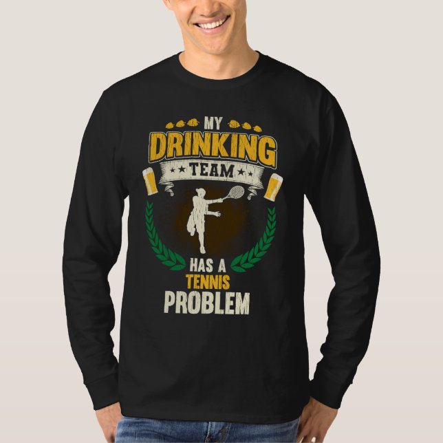 Camiseta My Drinking Team Has A Tennis Problem  Tennis (Anverso)