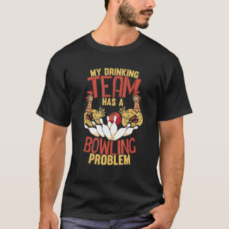 Camiseta My Drinking Team Has Bowling Problem  Chickens