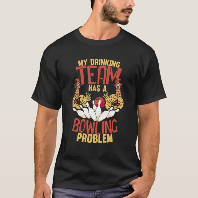 Camiseta My Drinking Team Has Bowling Problem  Chickens (Anverso)
