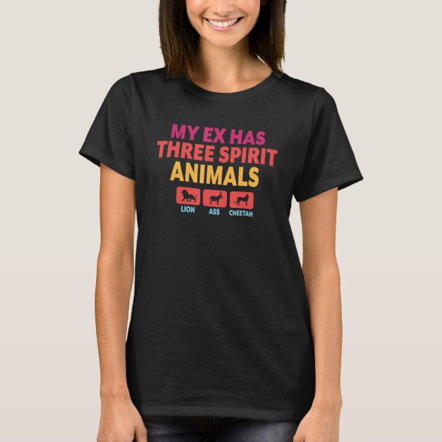 Camiseta My Ex Has Three Spirit Animals  Retro Sarcastic Br (Anverso)