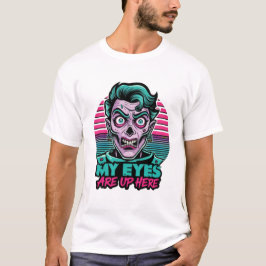 Camiseta My Eyes Are Up Here 80s