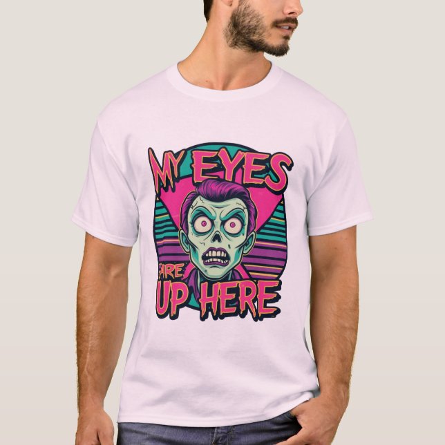 Camiseta My Eyes Are Up Here 80s (Anverso)