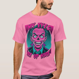Camiseta My Eyes Are Up Here 80s
