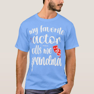 Camiseta My Favorite Actor Calls Me Grandma Theatre Grandma