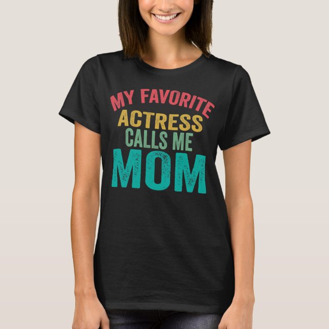 Camiseta My favorite Actress calls me Mom Mother's day (Anverso)