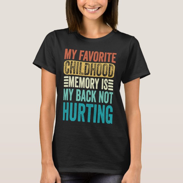Camiseta My favorite Childhood Memory Is My Back Not Hurtin (Anverso)