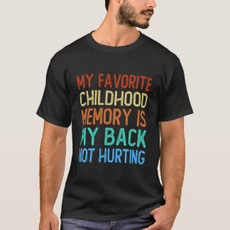 Camiseta My Favorite Childhood Memory Is My Back Not Hurtin