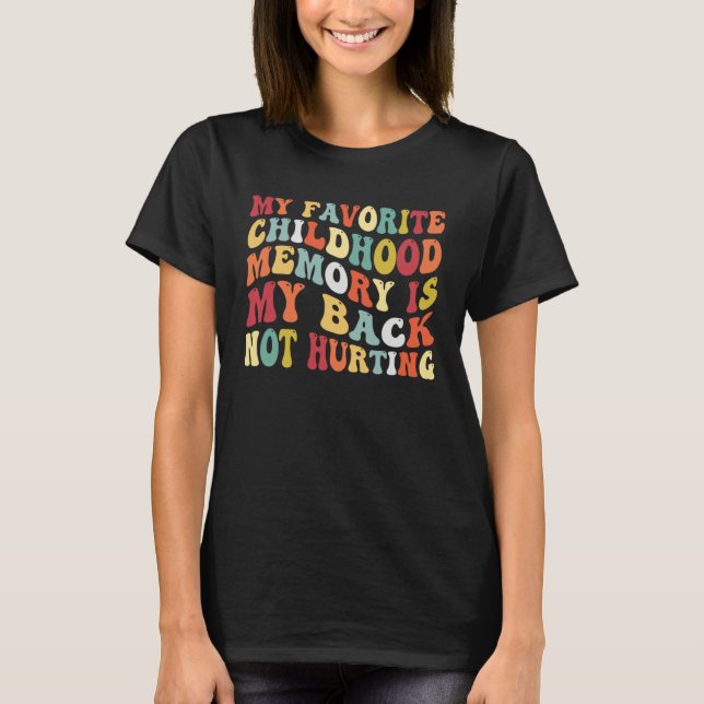 Camiseta My Favorite Childhood Memory Is My Back Not Hurtin (Anverso)