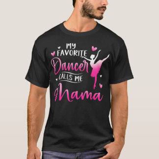 Camiseta My Favorite Dancer Calls Me Mama Dance Ballet