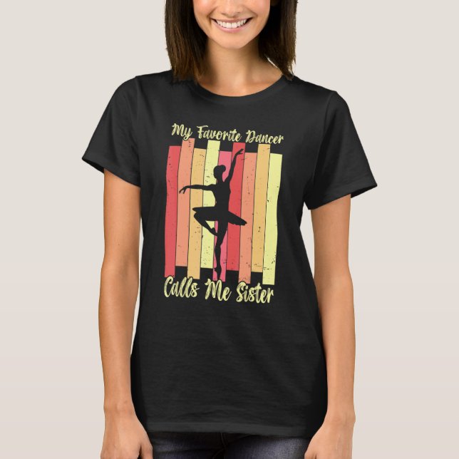Camiseta My Favorite Dancer Calls Me Sister Ballet Dance Ba (Anverso)