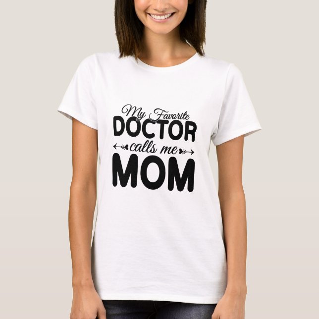 Camiseta My Favorite Doctor Calls Me Mom – Mothers Day (Anverso)