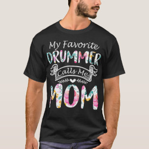 Camiseta My Favorite Drummer Calls Me Mom Flowers Mothers D