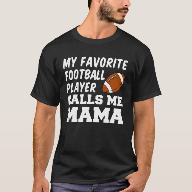 Camiseta My Favorite Football Player Calls Me Mama (Anverso)