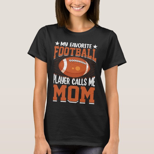 Camiseta My Favorite Football Player Calls Me Mom Football  (Anverso)