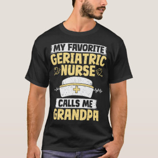 Camiseta My Favorite Geriatric Nurse Calls Me Grandpa Geria
