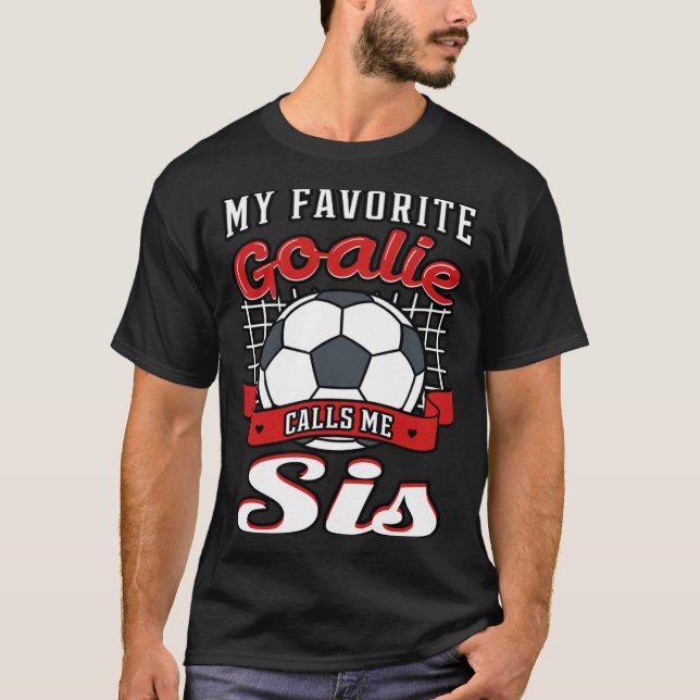 Camiseta My Favorite Goalie Calls Me Sis Soccer Player Sist (Anverso)