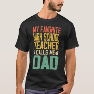 Camiseta My Favorite High School Teacher Calls Me Dad Vinta