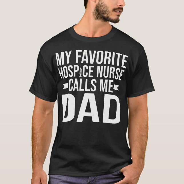 Camiseta My Favorite Hospice Nurse Calls Me Dad Of Hospice  (Anverso)
