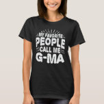 Camiseta My Favorite People Call Me G-Ma Funny Grandma Gift<br><div class="desc">Get this funny saying outfit for the best grandma ever who loves her adorable grandkids,  grandsons,  granddaughters on mother's day or christmas,  grandparents day,  Wear this to recognize your sweet grandmother!</div>