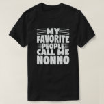 Camiseta My Favorite People Call Me Nonno Funny Grandpa<br><div class="desc">Get this fun and sarcastic saying outfit for proud grandpa who loves his adorable grandkids,  grandsons,  granddaughters on father's day or christmas,  grandparents day,  Wear this to recognize your sweet and cool grandfather in the entire world!</div>