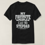 Camiseta My Favorite People Call Me Stepdad - Funny Gift<br><div class="desc">Get this fun and sarcastic saying outfit for proud dad who loves his adorable son,  daughters on father's day or christmas,  parents day,  Wear this to recognize your sweet and cool father in the entire world!</div>