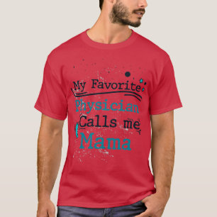 Camiseta My Favorite Physician Calls Me Mama Birthday and C