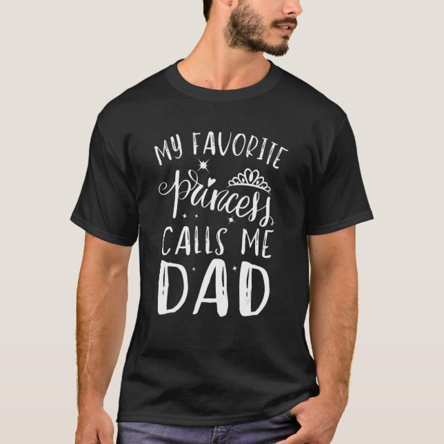 Camiseta My Favorite Princess Calls Me Dad   Dad Cute Daugh (Anverso)