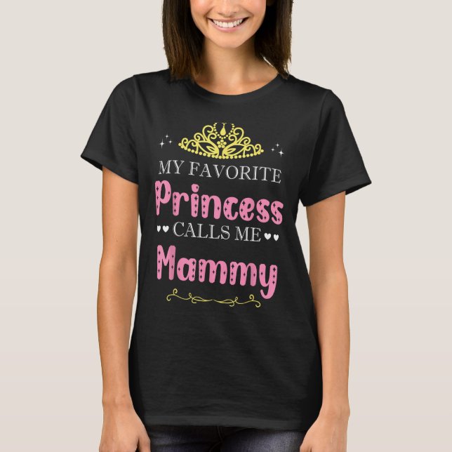 Camiseta My Favorite Princess Calls Me Mammy Mother Grandma (Anverso)