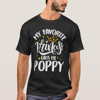 Camiseta My Favorite Princess Calls Me Poppy Funny Father s
