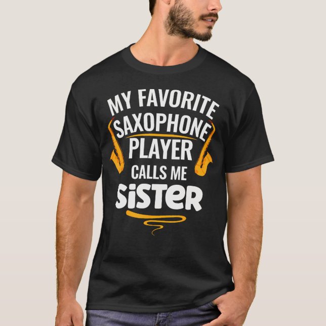 Camiseta My Favorite Saxophone Player Calls Me Sister (Anverso)