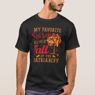 Camiseta My Favorite Season Is The Fall Of The Patriarchy F