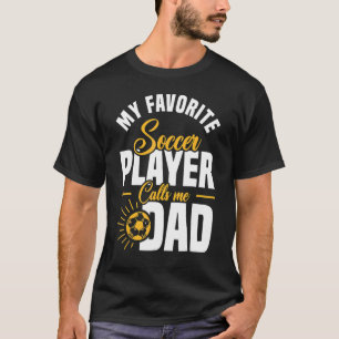 Camiseta My Favorite Soccer Player Calls Me Dad Soccer Dadd