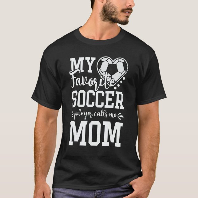 Camiseta My Favorite Soccer Player Calls Me Mom Soccer   (Anverso)