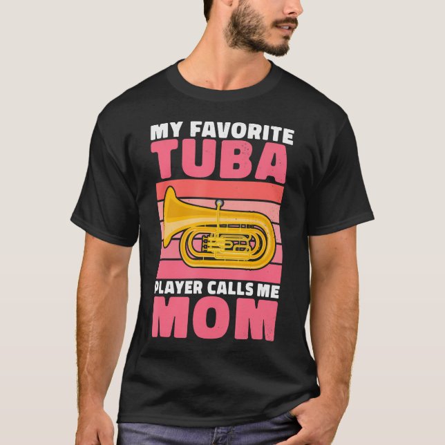 Camiseta My Favorite Tuba Player Calls Me Mom Of Tuba Playe (Anverso)