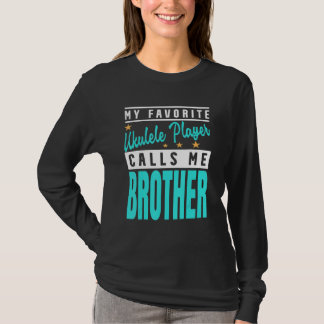 Camiseta My Favorite Ukulele Player Calls Me Brother