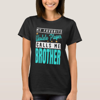 Camiseta My Favorite Ukulele Player Calls Me Brother