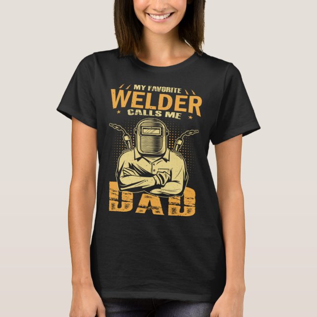 Camiseta My Favorite Welder Calls Me Dad Welding Father Hus (Anverso)