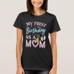 Camiseta My First Birthday As A Mom Happy Mothers Day Mommy<br><div class="desc">Mom,  my first,  birthday,  happy birthday,  mommy,  mama,  son,  daughter,  wife,  pregnancy,  aunt,  sister,  cousin,  friends</div>