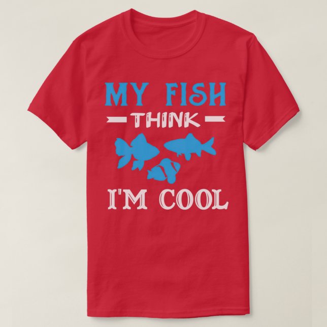 Camiseta My Fish Think Ix27m Guay Aquarium Fish Lover Gift (Diseño del anverso)
