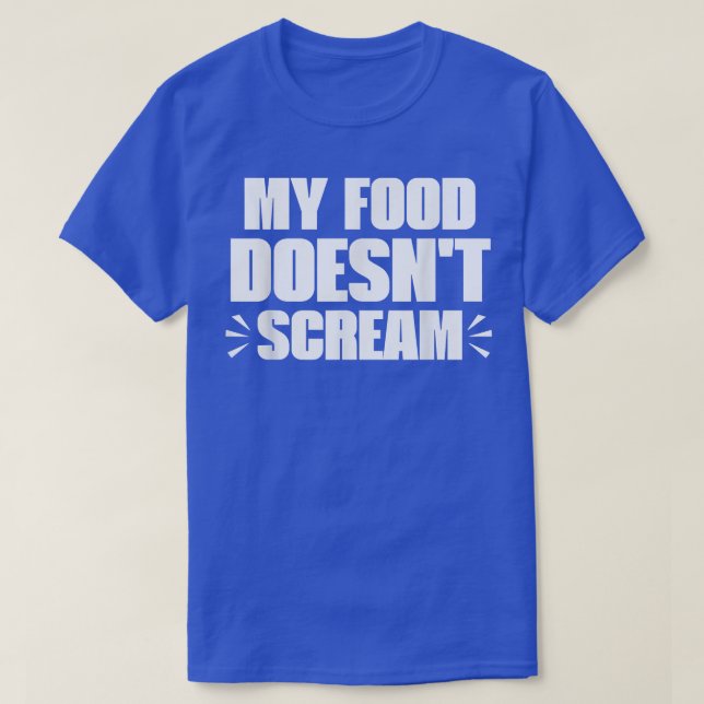 Camiseta My Food Doesn't Scream Funny Sarcastic Vegetarian  (Diseño del anverso)