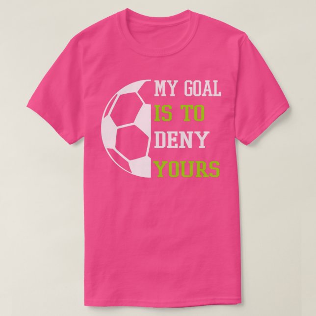 Camiseta My Goal Is To Deny Yours My Soccer (Diseño del anverso)