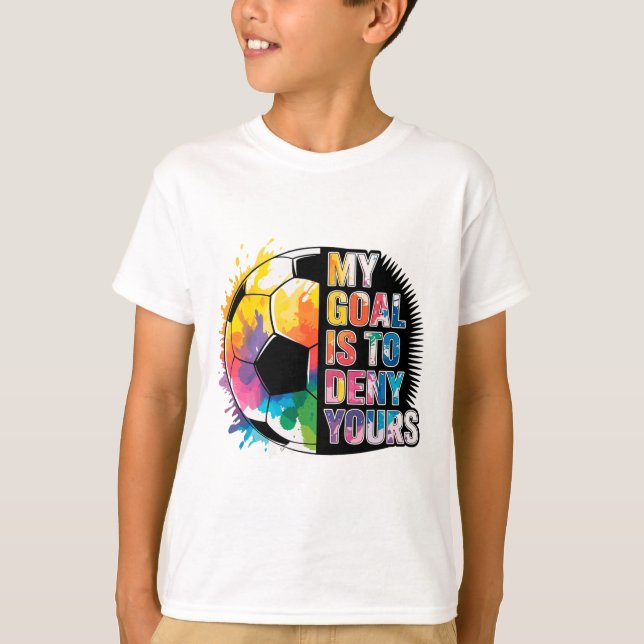 Camiseta My Goal Is To Deny Yours Soccer Goalie Goalkeeper  (Anverso)