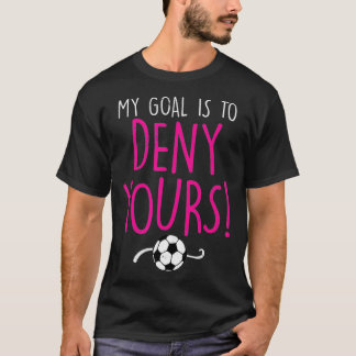 Camiseta My Goal is to Deny Yours, Soccer Goalie Goalkeeper