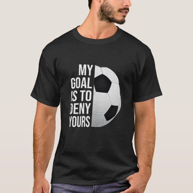 Camiseta My Goal Is to Deny Yours Soccer Goalie Shirt  (Anverso)